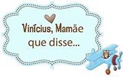 Vinícius, Mamãe que disse...